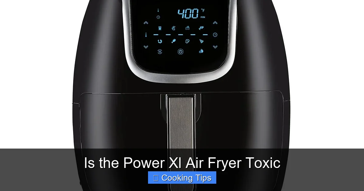 Is the Power Xl Air Fryer Toxic