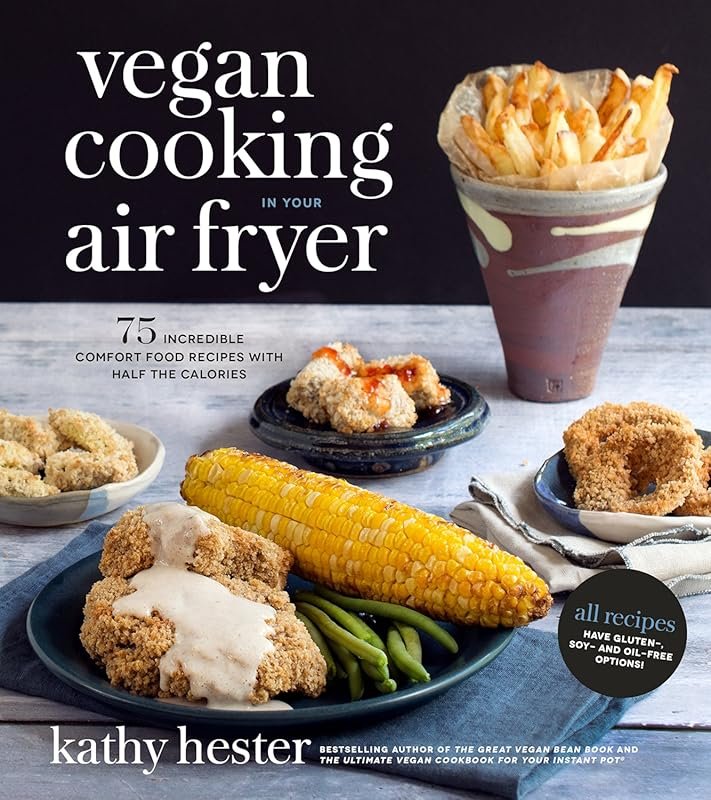 Vegan Air Fryer Comfort Food: 75 Incredible Recipes with Half the Calo