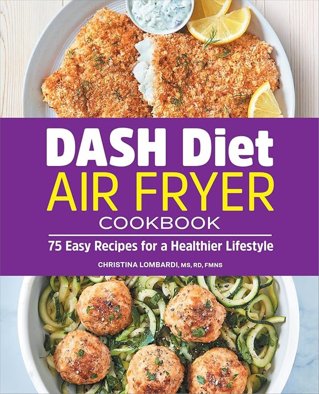 DASH Diet Air Fryer Cookbook: 75 Easy Recipes for a Healthier Lifestyl