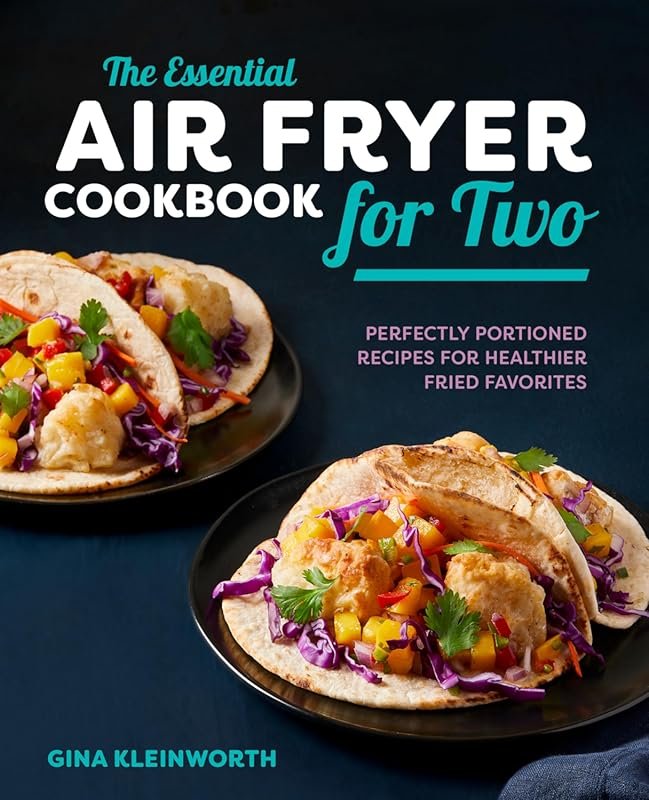 Essential Air Fryer Cookbook for Two: Perfectly Portioned, Healthier F