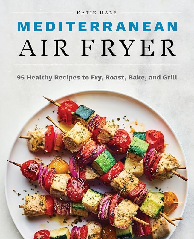 Mediterranean Air Fryer Cookbook: 95 Healthy Recipes for Frying, Roast