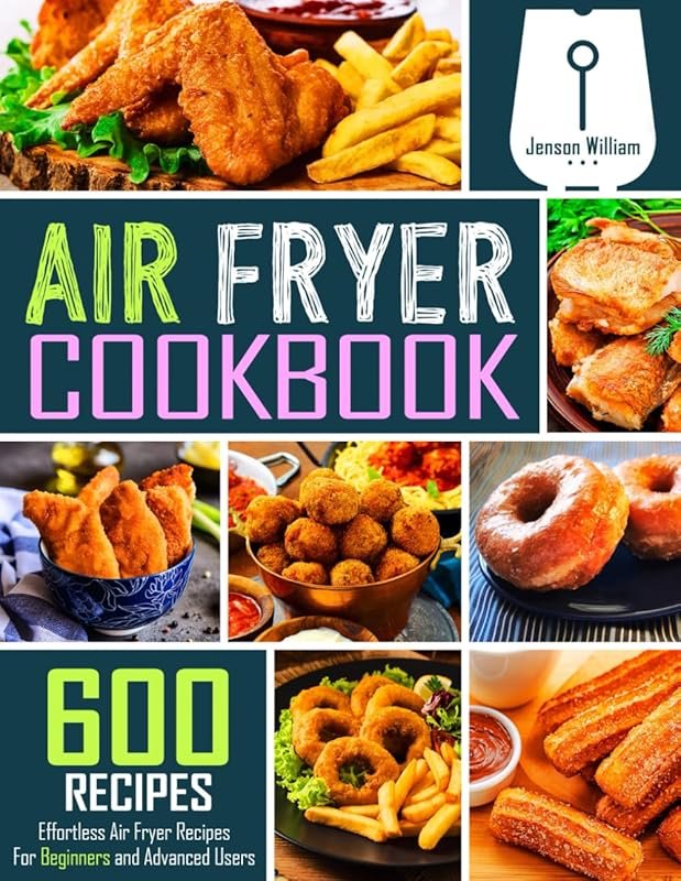 600 Effortless Air Fryer Recipes for Beginners and Advanced Users: Eas