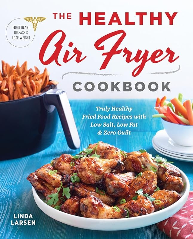 The Healthy Air Fryer Cookbook: Truly Healthy Fried Food Recipes with 