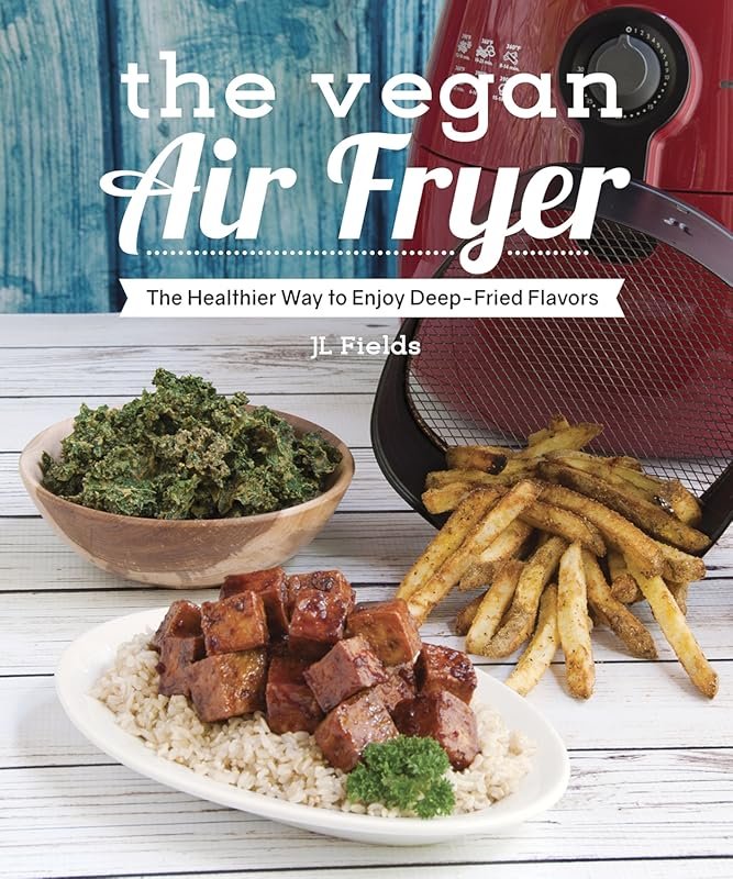 The Vegan Air Fryer: Healthier Deep-Fried Flavors for Plant-Based Meal