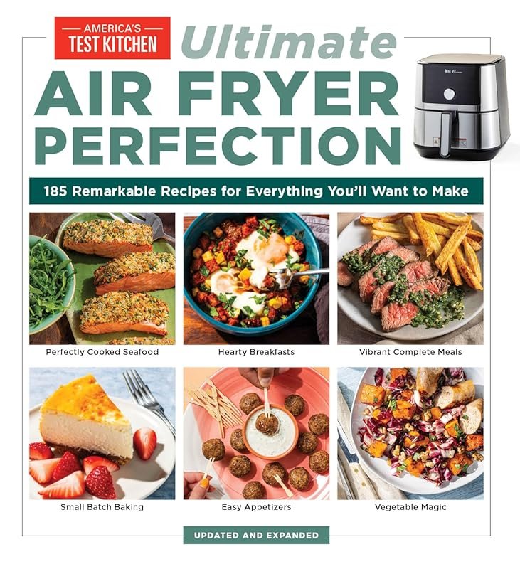Ultimate Air Fryer Perfection: 185 Remarkable Recipes to Maximize Your Air Fryer's Potential