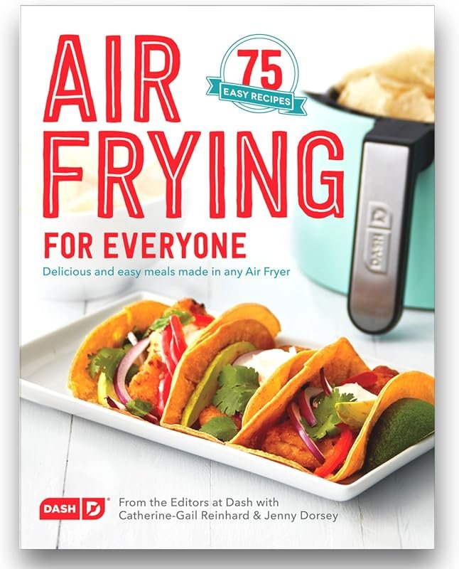 Dash Air Frying For Everyone Cookbook: Easy & Healthy Air Fryer Recipe