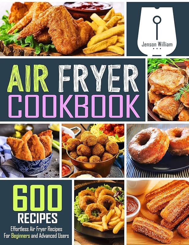 Effortless Air Fryer Cookbook: 600 Easy Recipes for Beginners and Adva