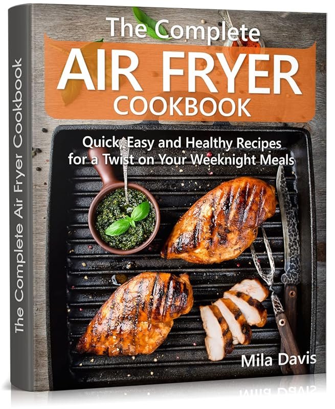 Complete Air Fryer Cookbook: Quick, Easy & Healthy Recipes for Weeknig