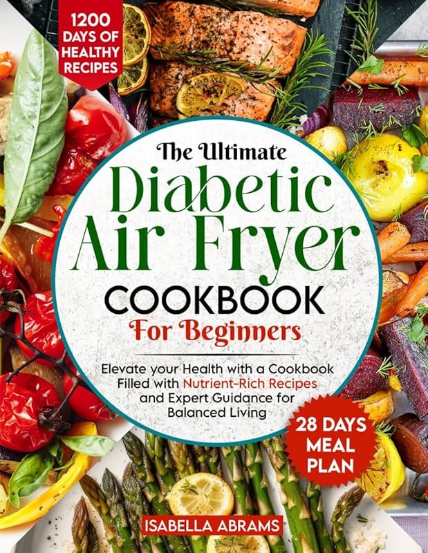 Diabetic Air Fryer Cookbook for Beginners: 1200 Days of Easy, Healthy 
