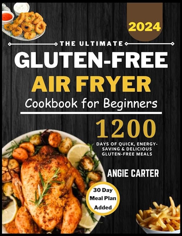The Ultimate Gluten-Free Air Fryer Cookbook for Beginners: 1200 Days o