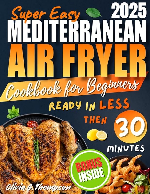 Mediterranean Air Fryer Cookbook: 2000+ Healthy, Simple, Delicious Rec