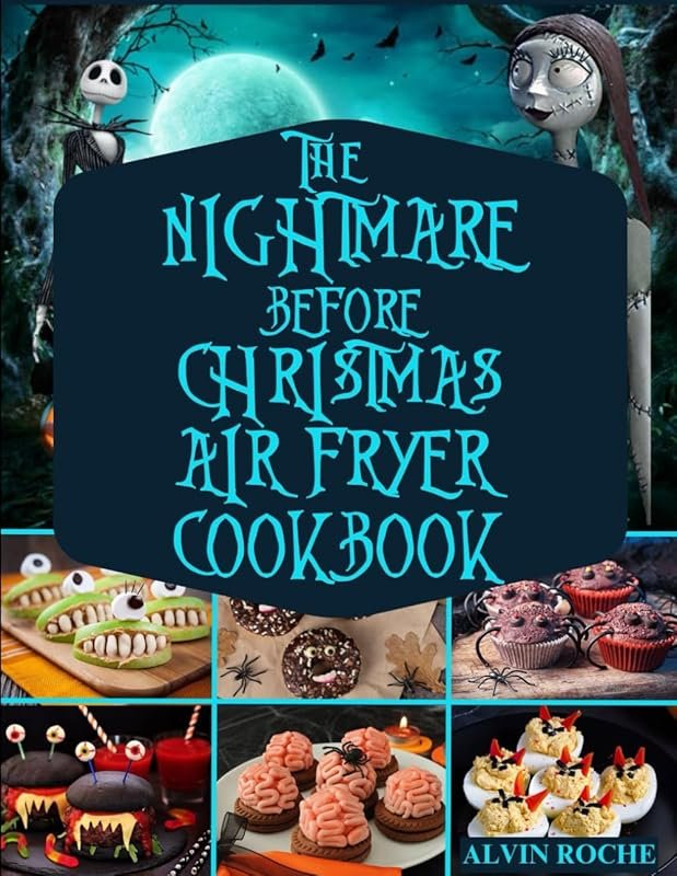 Nightmare Before Christmas Air Fryer Cookbook: Spooky, Delicious, Budg