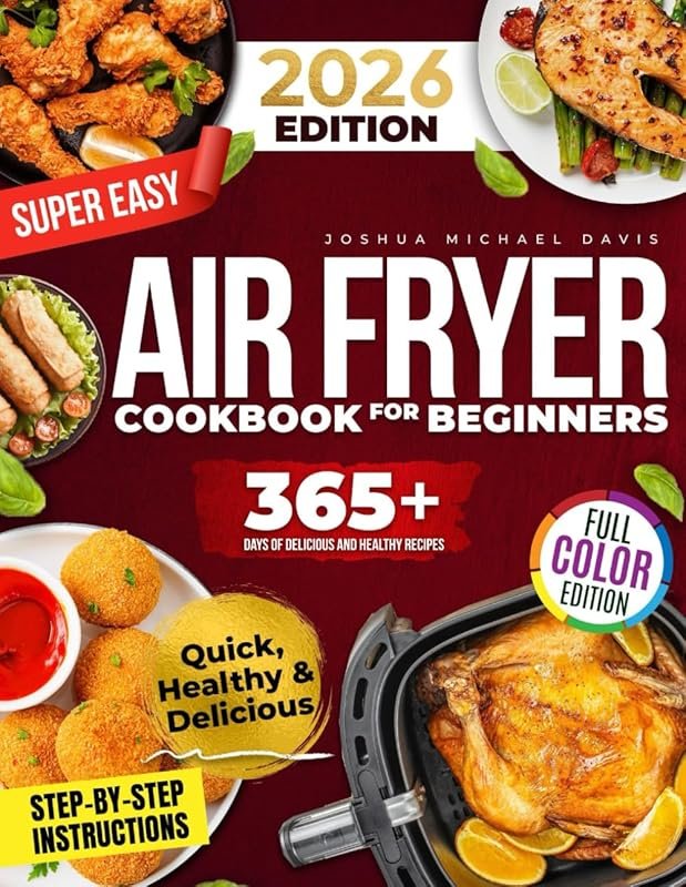 Super Easy Air Fryer Cookbook for Beginners: Quick, Healthy, Delicious