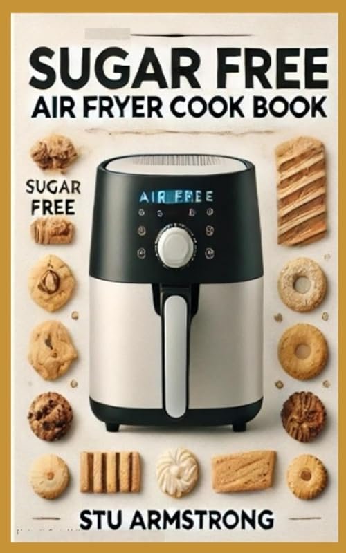 The Sugar Free Air Fryer Cookbook for Healthy Cooking