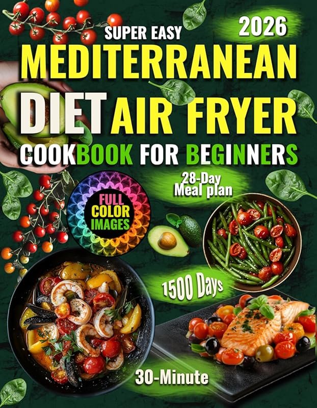 Mediterranean Diet Air Fryer Cookbook for Beginners: 30-Minute Healthy