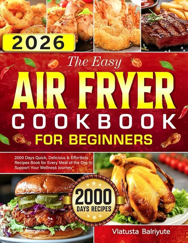 Easy Air Fryer Cookbook for Beginners: 2000 Quick, Delicious, Effortle