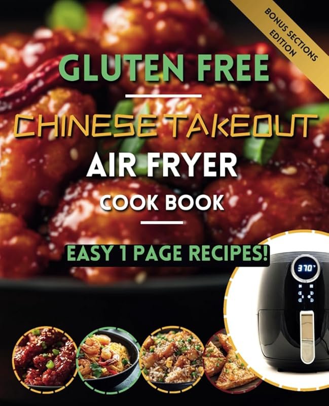 Gluten Free Chinese Takeout Air Fryer Cookbook: Batch Cooking, Celiac 