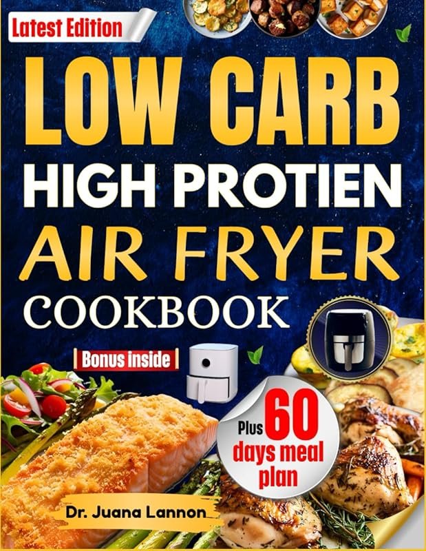 Low Carb High Protein Air Fryer Cookbook: Easy Tasty Healthy Recipes t
