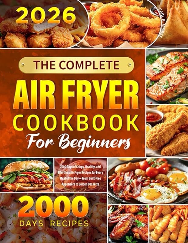 Complete Air Fryer Cookbook for Beginners: 2000 Crispy, Healthy, Effor