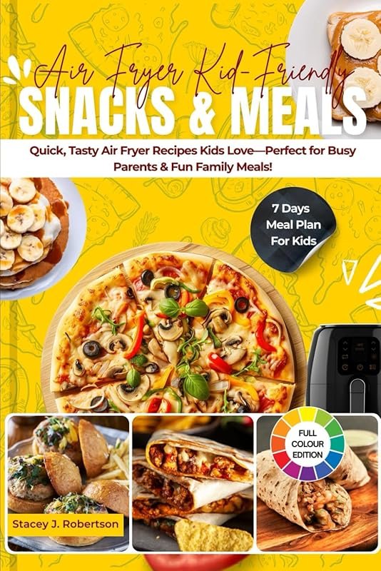 Air Fryer Kid-Friendly Recipes: Quick, Tasty Snacks & Meals Kids Love 