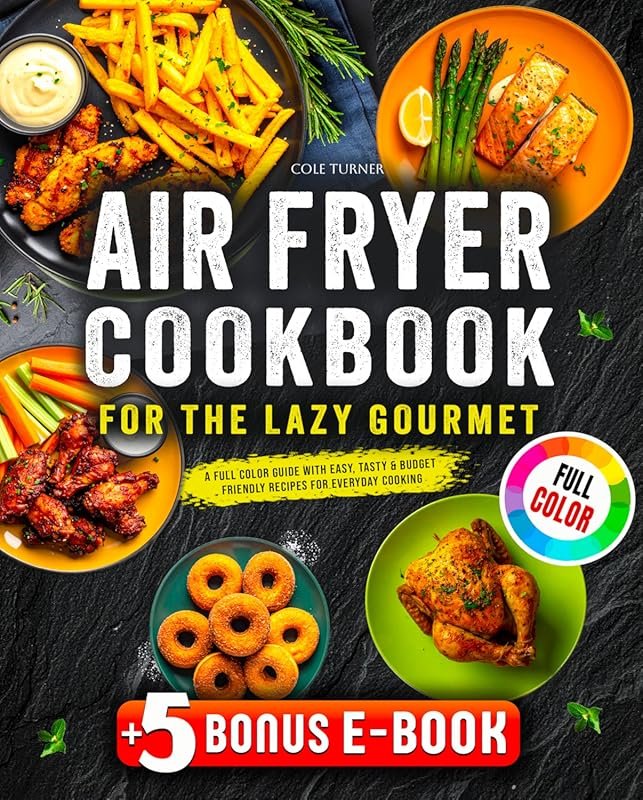Lazy Gourmet Air Fryer Cookbook: Full-Color, Easy, Tasty, Budget-Frien
