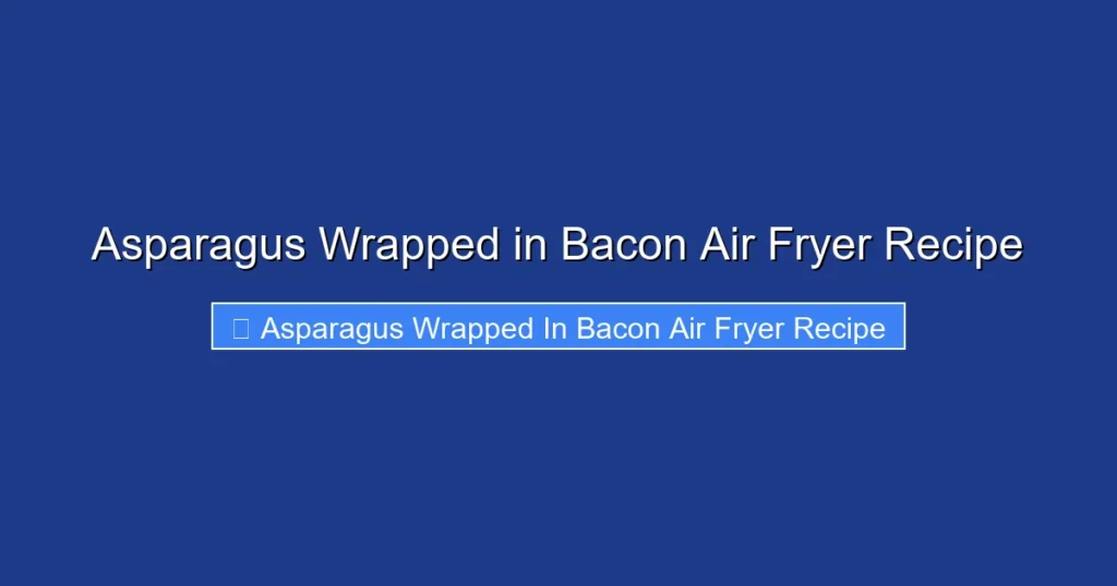 Asparagus Wrapped in Bacon Air Fryer Recipe