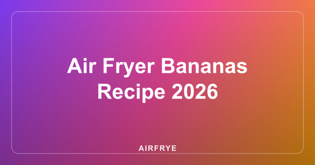 Air Fryer Bananas Recipe 2026