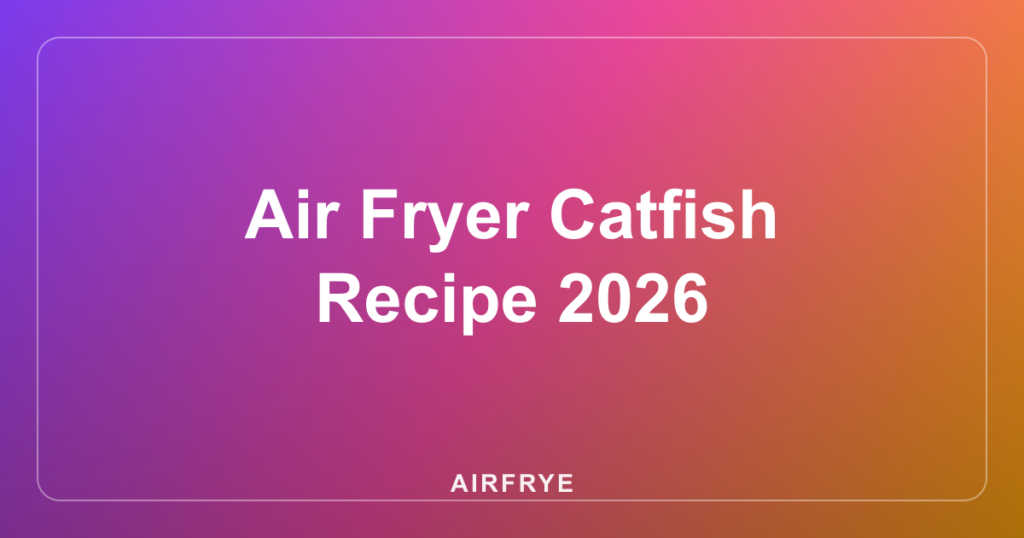 Air Fryer Catfish Recipe 2026