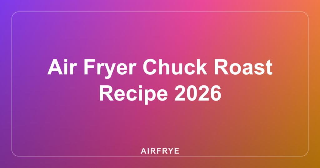 Air Fryer Chuck Roast Recipe 2026