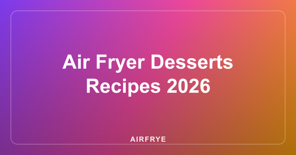Air Fryer Desserts Recipes 2026