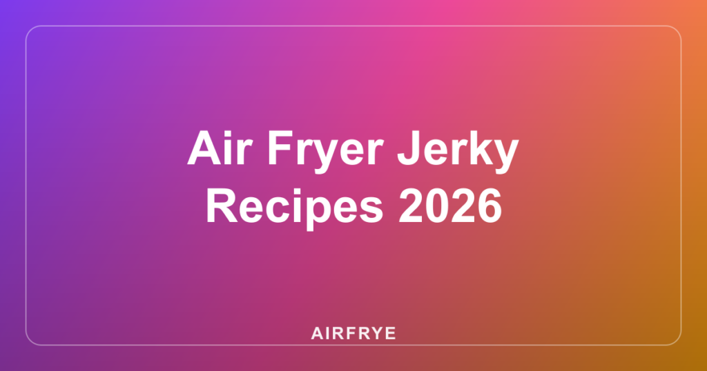 Air Fryer Jerky Recipes 2026
