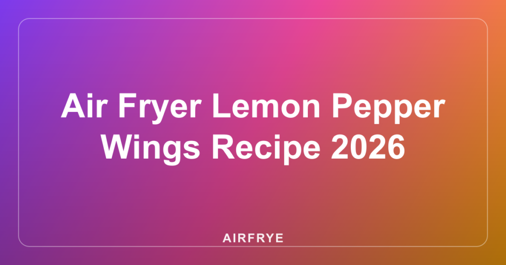 Air Fryer Lemon Pepper Wings Recipe 2026