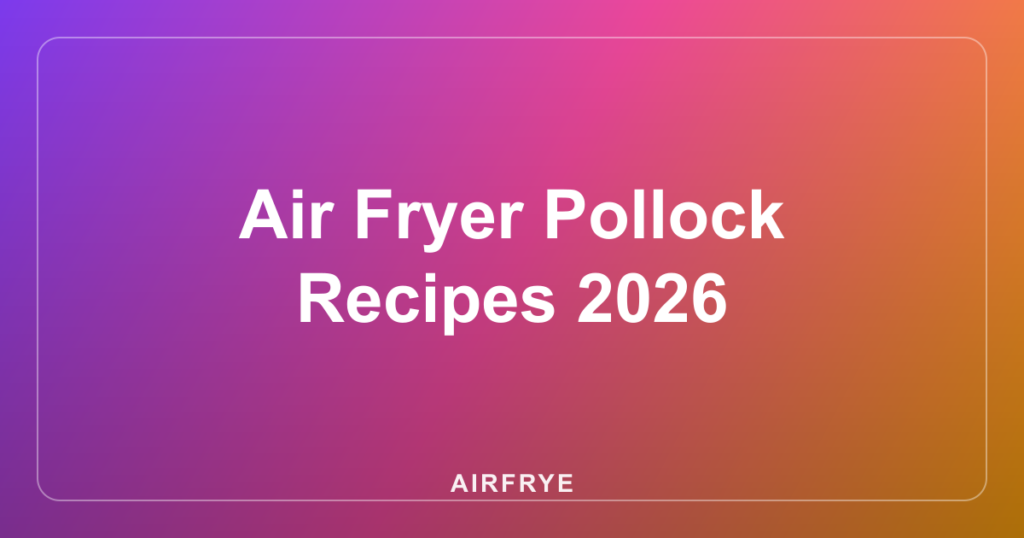 Air Fryer Pollock Recipes 2026