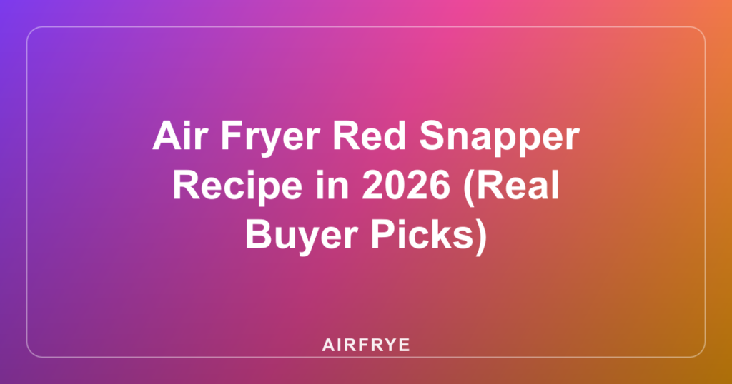 Air Fryer Red Snapper Recipe in 2026 (Real Buyer Picks)
