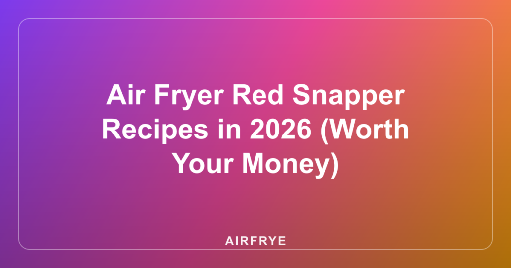 Air Fryer Red Snapper Recipes in 2026 (Worth Your Money)