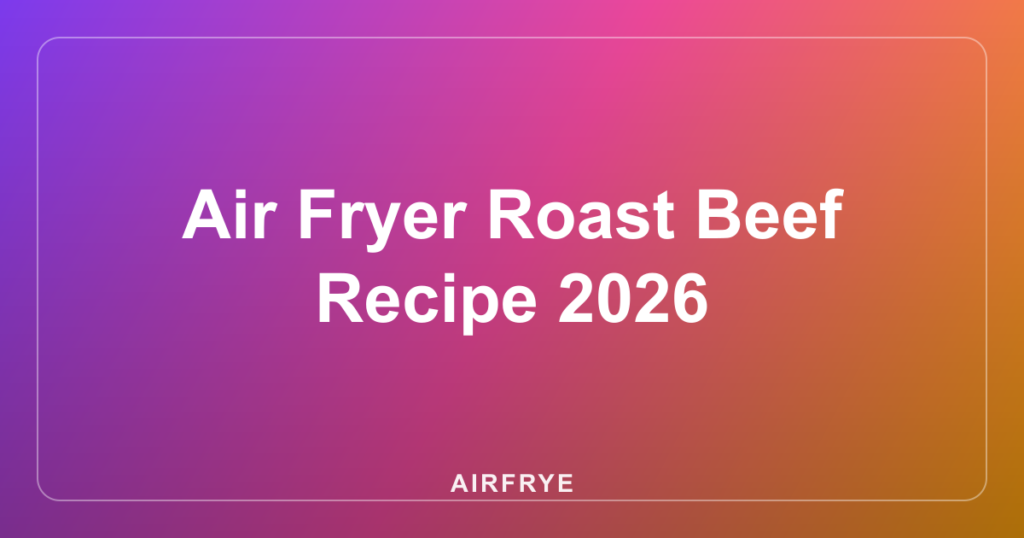 Air Fryer Roast Beef Recipe 2026