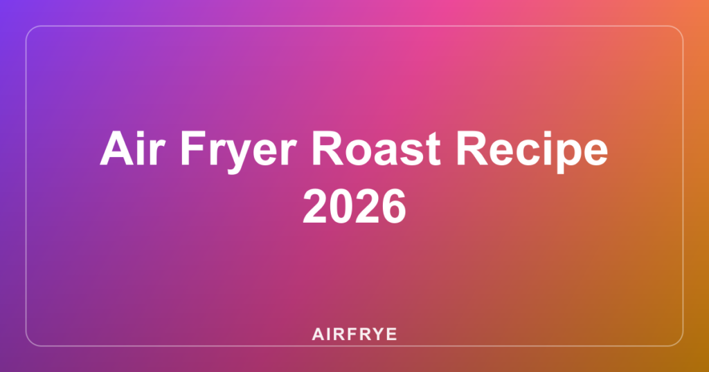 Air Fryer Roast Recipe 2026