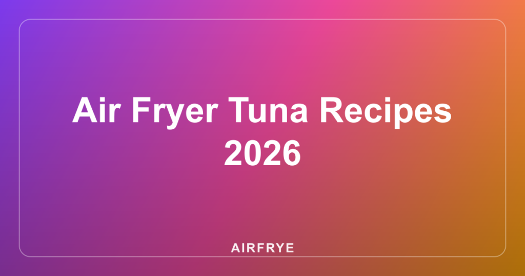 Air Fryer Tuna Recipes 2026