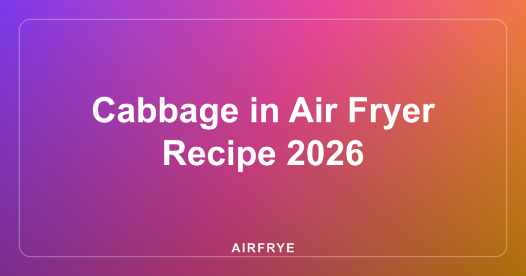 Cabbage in Air Fryer Recipe 2026