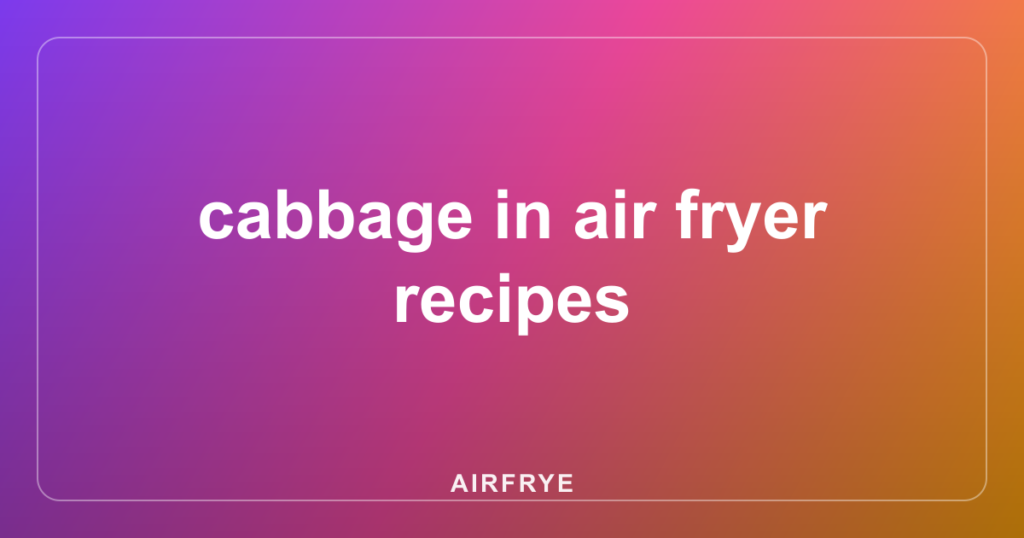 cabbage in air fryer recipes