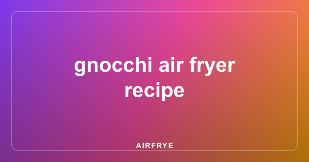 gnocchi air fryer recipe