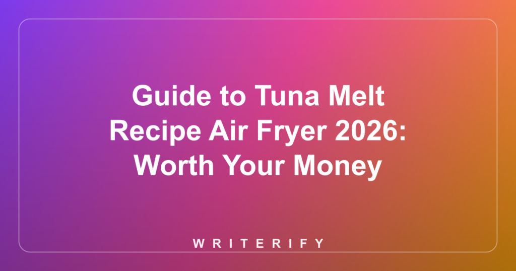 Guide to Tuna Melt Recipe Air Fryer 2026: Worth Your Money