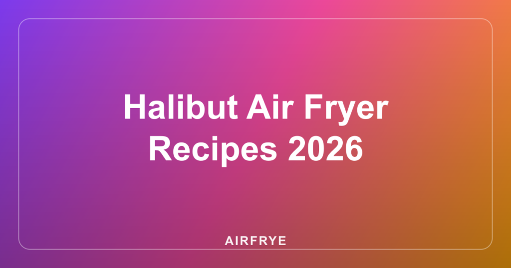 Halibut Air Fryer Recipes 2026