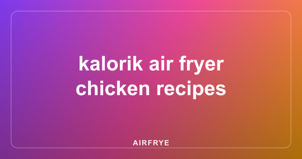 kalorik air fryer chicken recipes