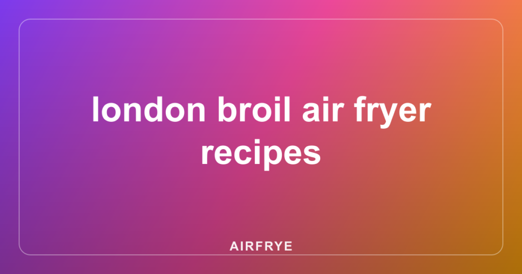london broil air fryer recipes