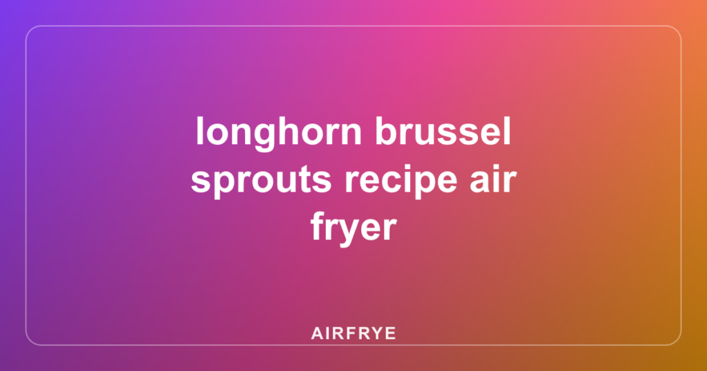 longhorn brussel sprouts recipe air fryer