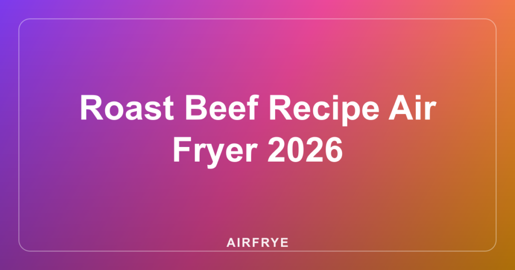 Roast Beef Recipe Air Fryer 2026