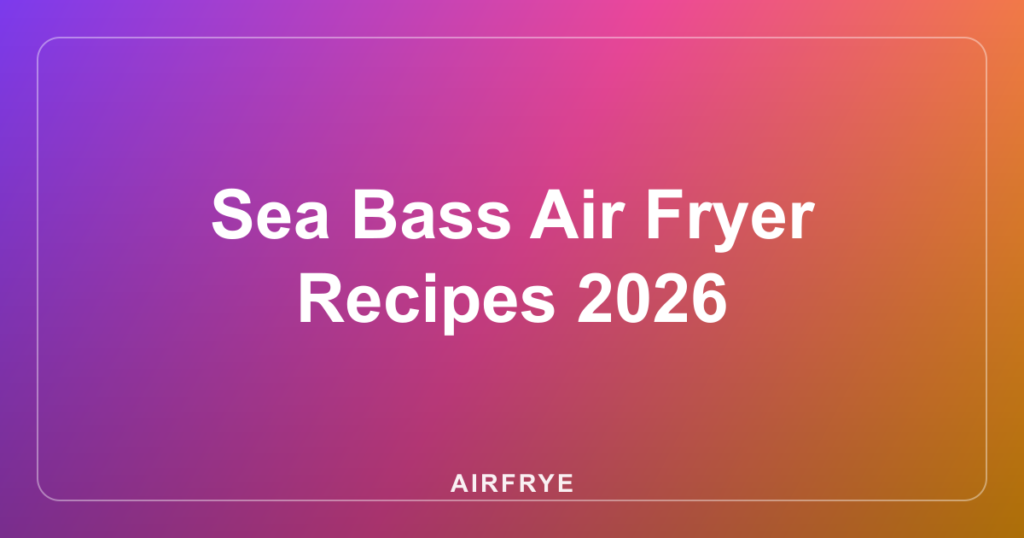 Sea Bass Air Fryer Recipes 2026