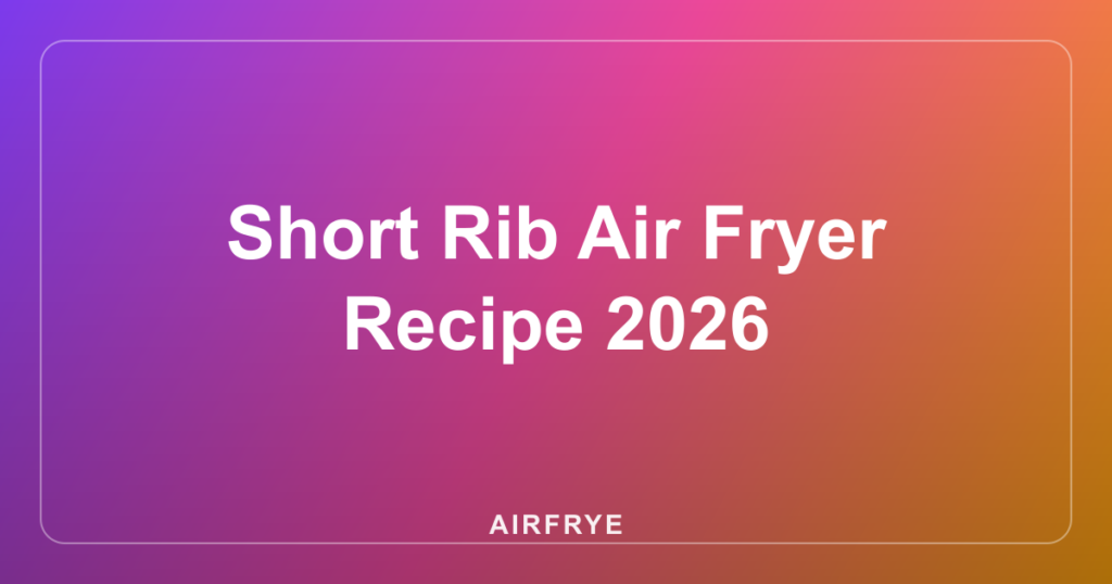 Short Rib Air Fryer Recipe 2026